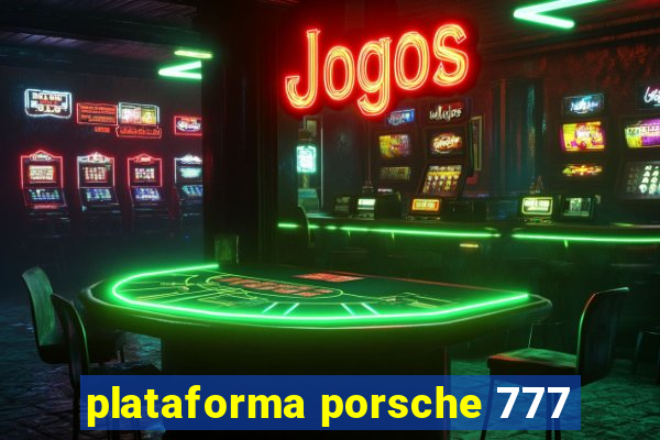 plataforma porsche 777